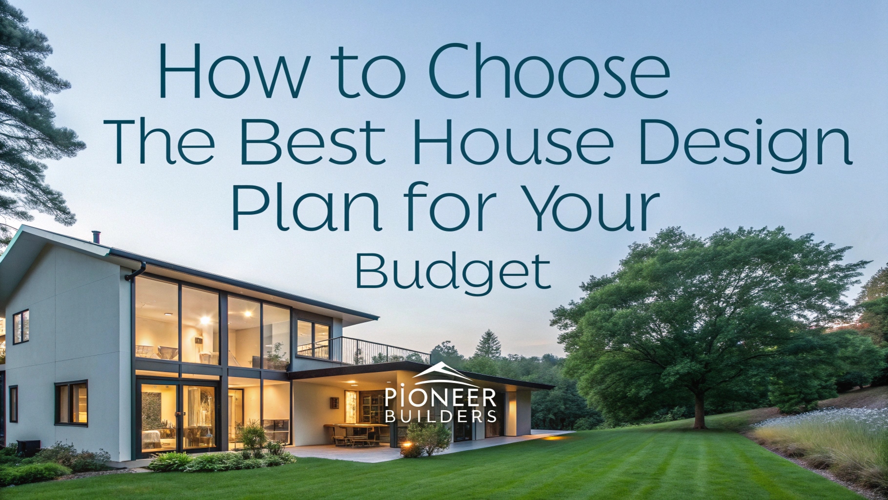 How to Choose the Best House Design Plan for Your Budget